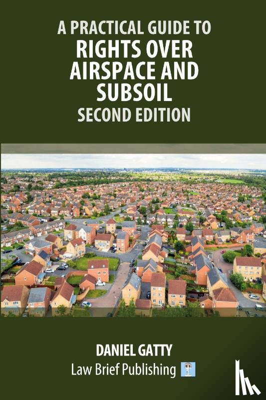 Gatty, Daniel - A Practical Guide to Rights Over Airspace and Subsoil - Second Edition