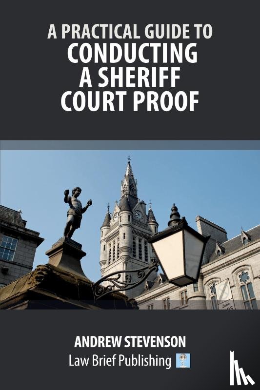 Stevenson, Andrew - A Practical Guide to Conducting a Sheriff Court Proof