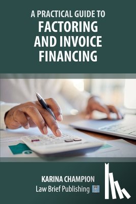 Champion, Karina - A Practical Guide to Factoring and Invoice Financing