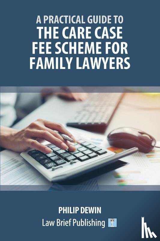 Dewin, Philip - A Practical Guide to the Care Case Fee Scheme for Family Lawyers