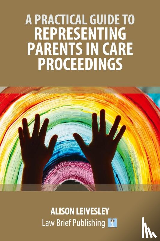 Leivesley, Alison - A Practical Guide to Representing Parents in Care Proceedings