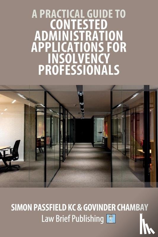 Passfield, Simon, Chambay, Govinder - A Practical Guide to Contested Administration Applications for Insolvency Professionals