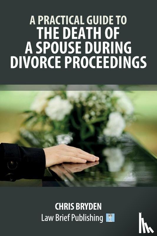 Bryden, Chris - A Practical Guide to the Death of a Spouse During Divorce Proceedings