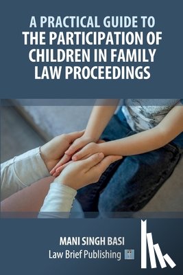 Basi, Mani Singh - A Practical Guide to the Participation of Children in Family Law Proceedings
