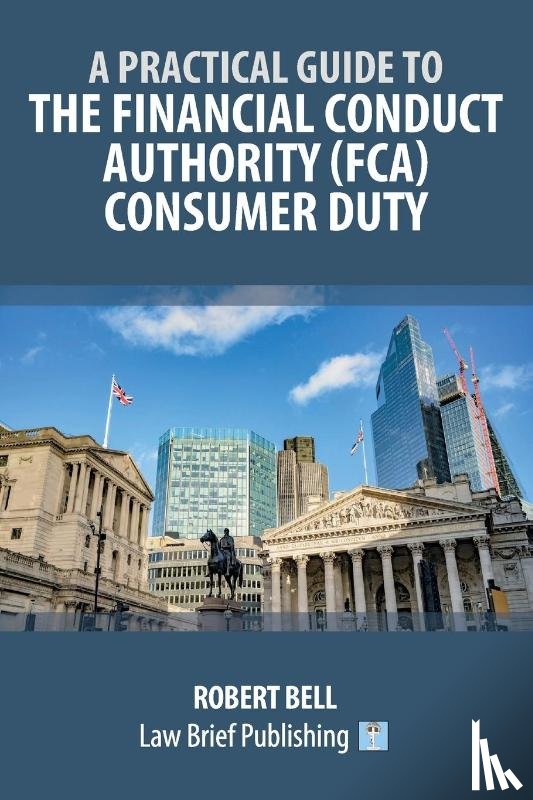 Bell, Robert - A Practical Guide to the Financial Conduct Authority (FCA) Consumer Duty