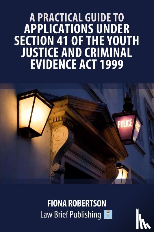 Robertson, Fiona - A Practical Guide to Applications Under Section 41 of the Youth Justice and Criminal Evidence Act 1999