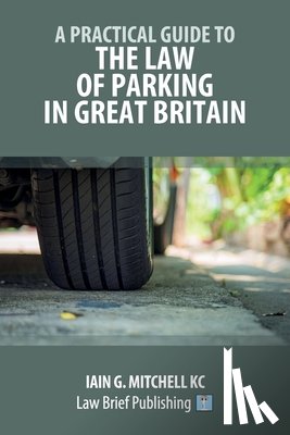 Mitchell, Iain G. - A Practical Guide to the Law of Parking in Great Britain