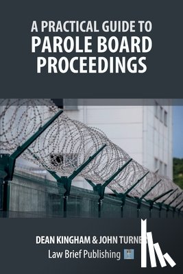 Kingham, Dean, Turner, John - A Practical Guide to Parole Board Proceedings