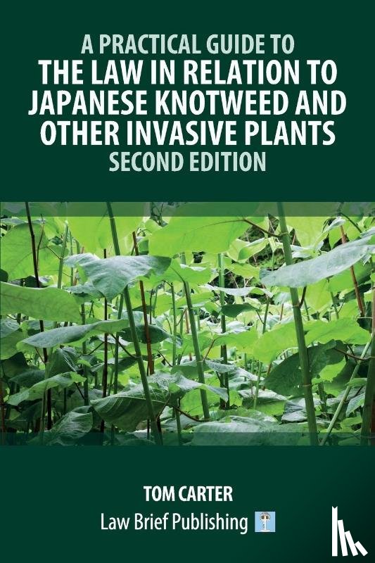 Carter, Tom - A Practical Guide to the Law in Relation to Japanese Knotweed and Other Invasive Plants - Second Edition