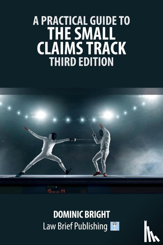 Bright, Dominic - A Practical Guide to the Small Claims Track - Third Edition