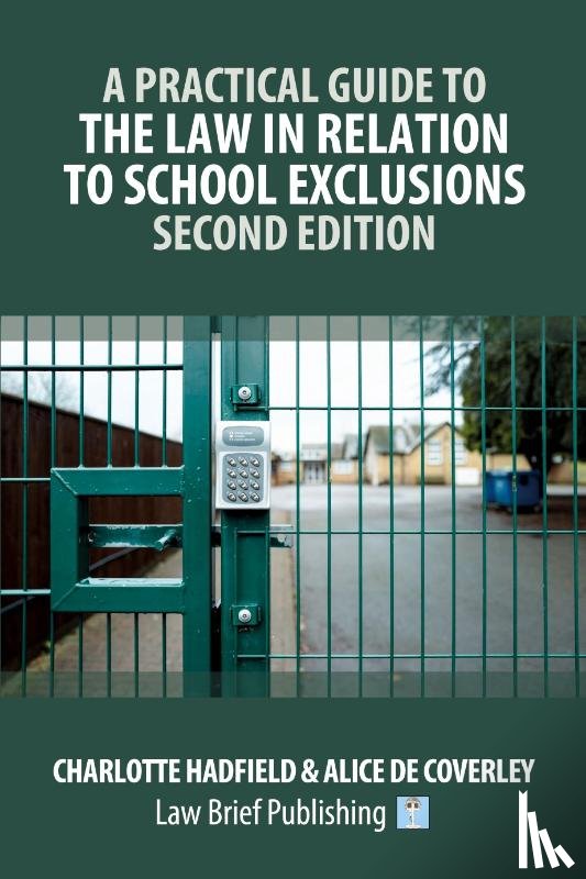 Hadfield, Charlotte, de Coverley, Alice - A Practical Guide to the Law in Relation to School Exclusions - Second Edition