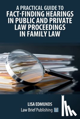 Edmunds, Lisa - A Practical Guide to Fact-Finding Hearings in Public and Private Law Proceedings in Family Law