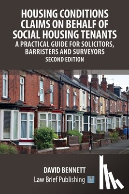 Bennett, David - Housing Conditions Claims on Behalf of Social Housing Tenants - A Practical Guide for Solicitors, Barristers and Surveyors - Second Edition