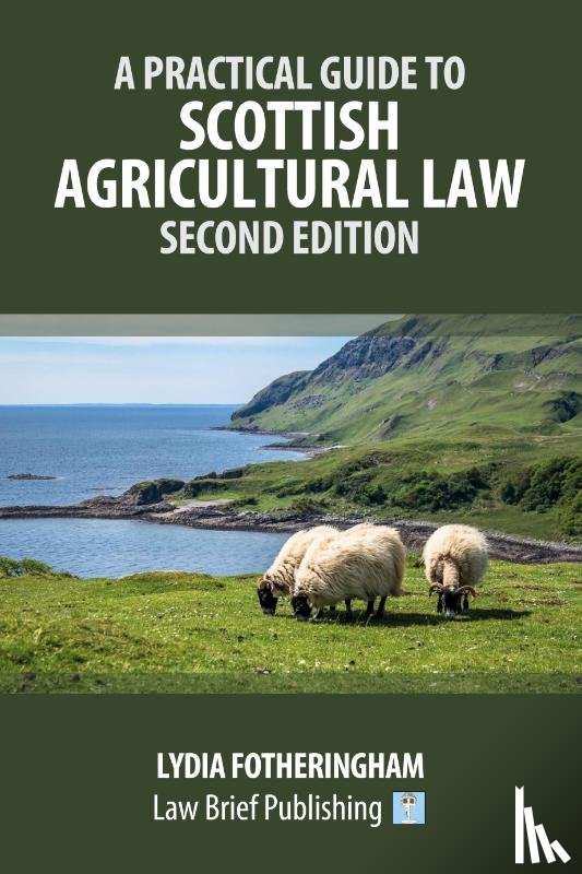 Fotheringham, Lydia - A Practical Introduction to Scottish Agricultural Law - Second Edition