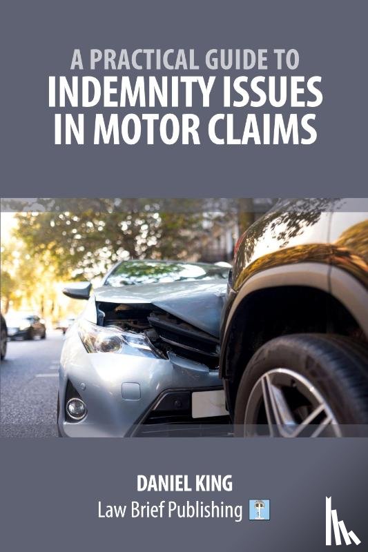 King, Daniel - A Practical Guide to Indemnity Issues in Motor Claims
