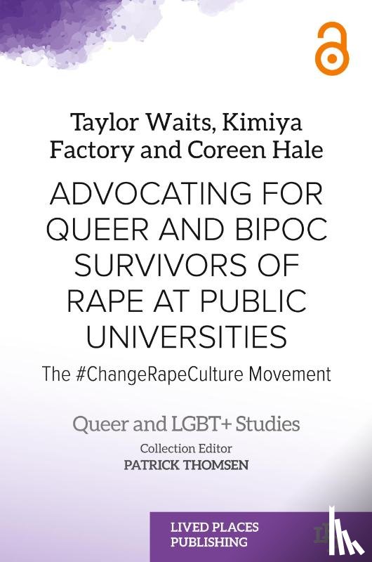 Waits, Taylor, Factory, Kimiya, Hale, Coreen - Advocating for Queer and BIPOC Survivors of Rape at Public Universities