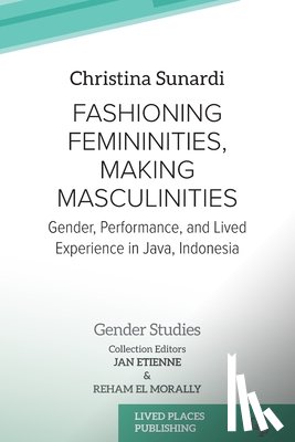 Sunardi, Christina - Fashioning Femininities, Making Masculinities