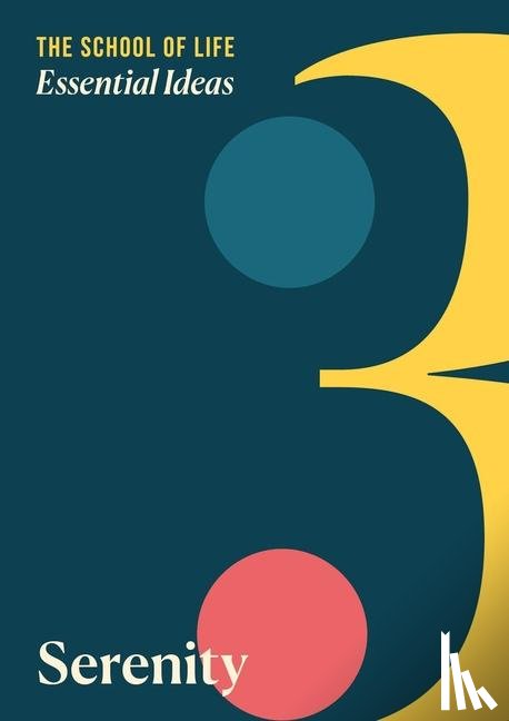 The School of Life Press - Essential Ideas 3: Serenity