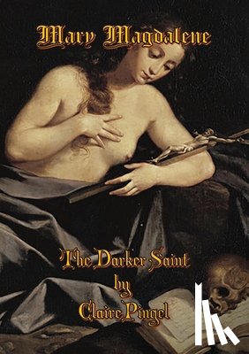 Pingel, Claire - Mary Magdalene, The Darker Saint