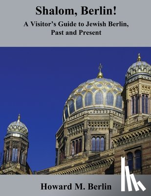 Berlin, Howard M. - Shalom, Berlin!: A Visitor's Guide to Jewish Berlin, Past and Present