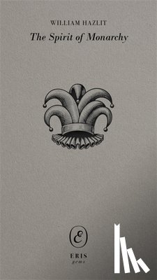 Hazlitt, William - The Spirit of Monarchy