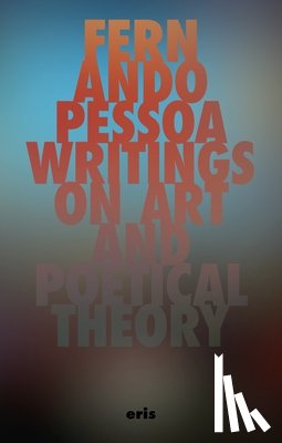 Pessoa, Fernando - Writings on Art and Poetical Theory
