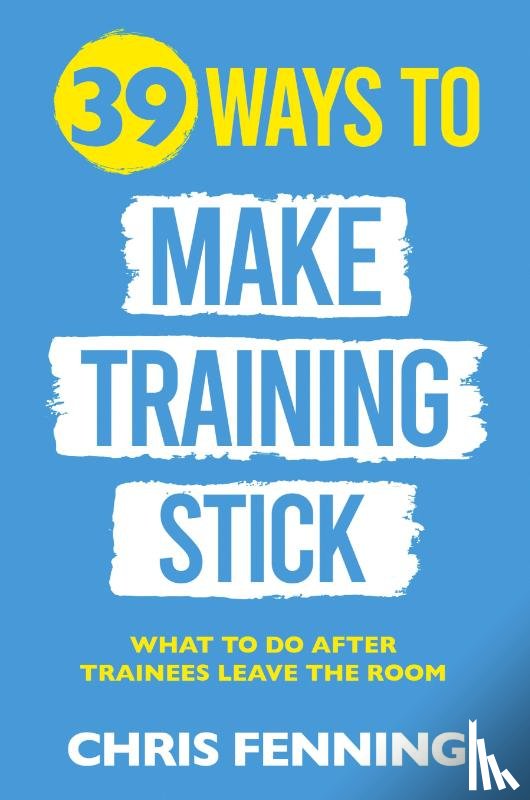Fenning, Chris - 39 Ways to Make Training Stick