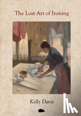 Davis, Kelly - The Lost Art of Ironing