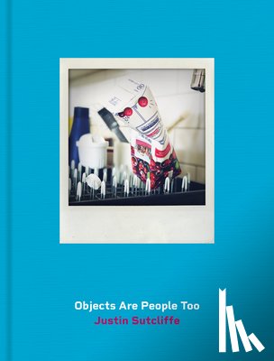 Sutcliffe, Justin - Objects Are People Too