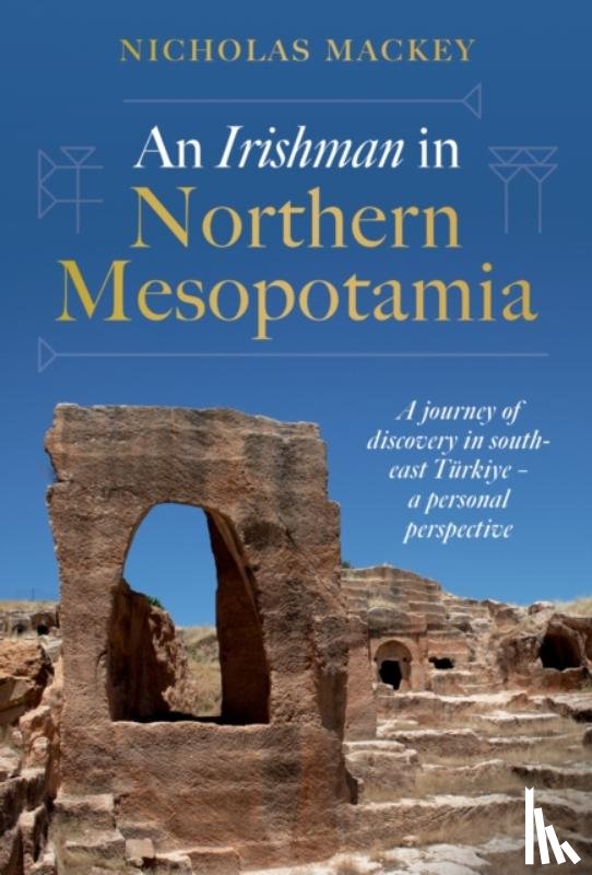 Mackey, Nicholas - An Irishman in Northern Mesopotamia