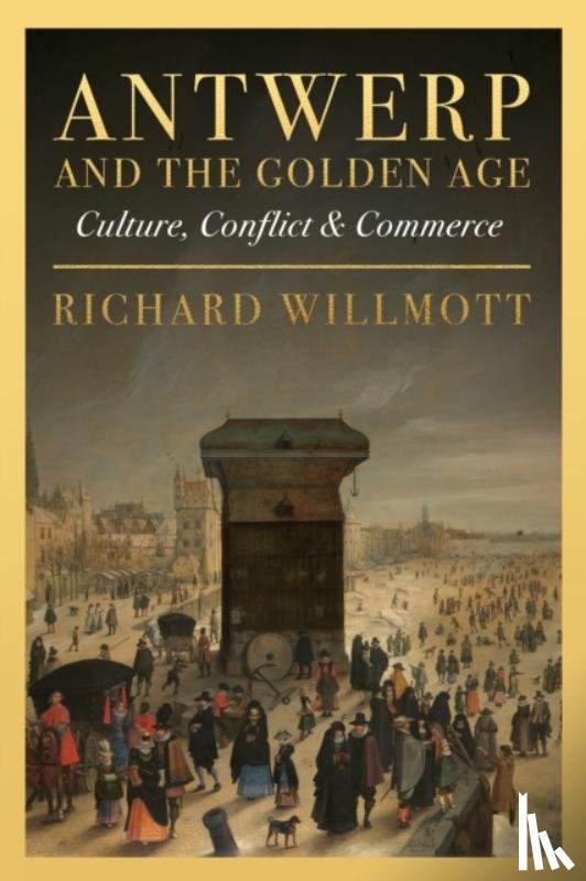 Willmott, Richard - Antwerp and the Golden Age