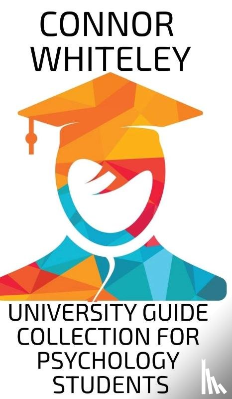 Whiteley, Connor - University Guide Collection For Psychology Students
