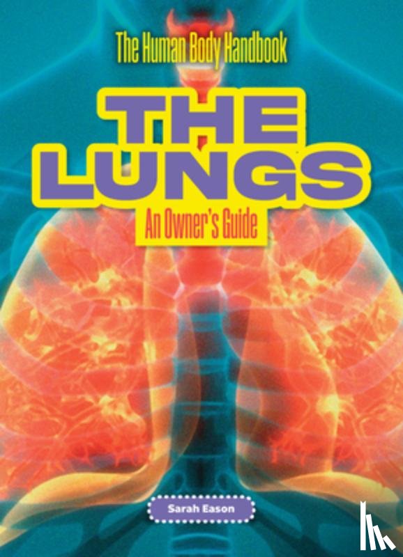 Eason, Sarah - The Lungs: An Owner's Guide