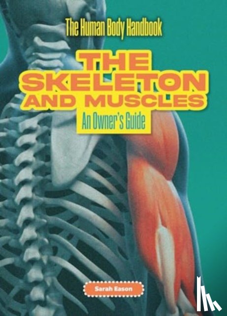 Eason, Sarah - The Skeleton and Muscles