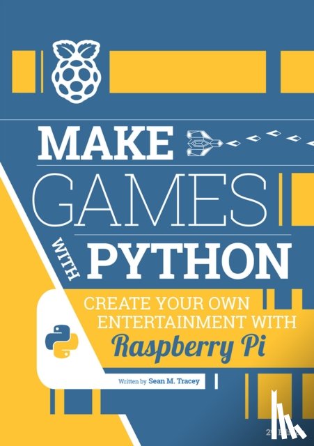 Tracey, Sean M. - Make Games with Python: Create Your Own Entertainment with Raspberry Pi