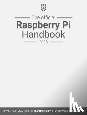 Makers of Raspberry Pi Official Magazine, The - The Official Raspberry Pi Handbook 2026