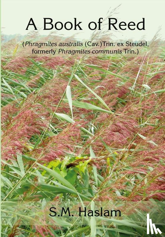 Haslam, Sylvia - A BOOK OF REED (Phragmites australis (Cav.) Trin. ex Steudel, formerly Phragmites communis Trin.)