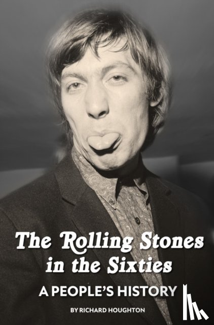 Houghton, Richard - The Rolling Stones in the Sixties - A People's History