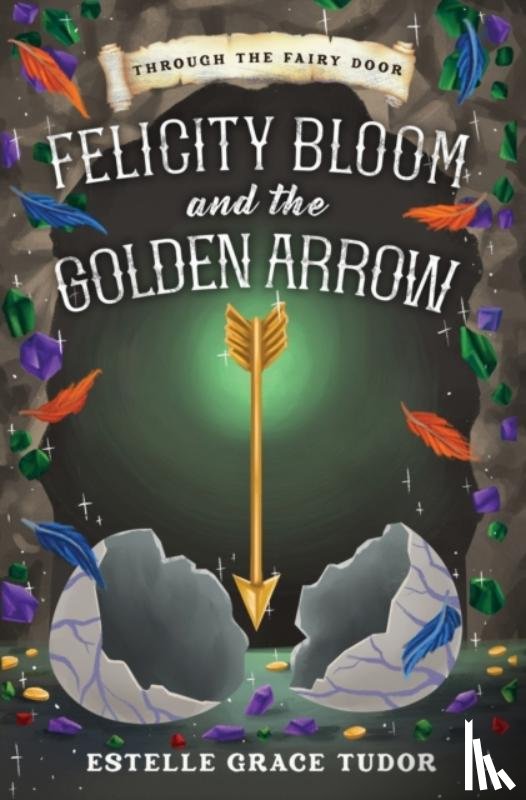 Tudor, Estelle Grace - Felicity Bloom and the Golden Arrow