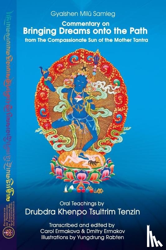 Milu Samleg, Gyalshen, Tsultrim Tenzin, Drubdra Khenpo - Commentary on BRINGING DREAMS onto the PATH from The Compassionate Sun of the Mother Tantra