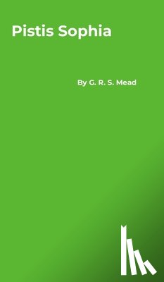 Mead, G. R. S. - Pistis Sophia