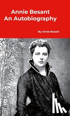 Besant, Annie - Annie Besant An Autobiography