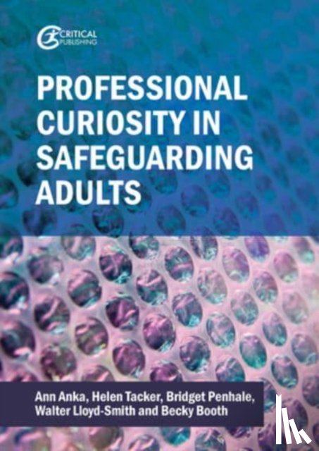 Anka, Ann, Thacker, Helen, Penhale, Bridget, Lloyd-Smith, Walter - Professional Curiosity in Safeguarding Adults