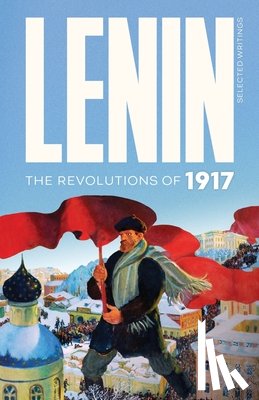 Lenin, Vladimir Ilyich - Lenin Selected Writings: The Revolutions of 1917