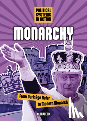 Webb, Alex - Monarchy: From Dark Age Ruler to Modern Monarch