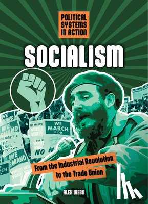 Webb, Alex - Socialism: From the Industrial Revolution to the Trade Union