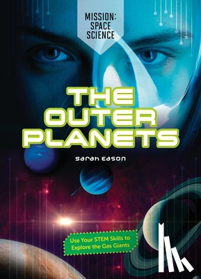 Eason, Sarah - The Outer Planets: Use Your Stem Skills to Explore the Gas Giants