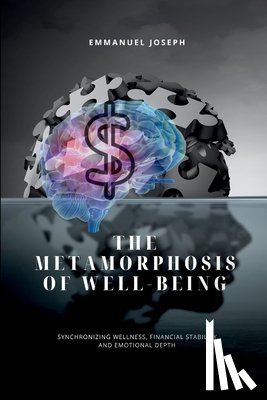 Joseph, Emmanuel - In The Metamorphosis of Well-being, Synchronizing Wellness, Financial Stability, and Emotional Depth