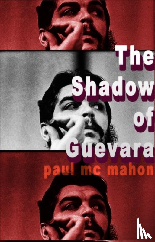 Mc Mahon, Paul - The Shadow of Guevara