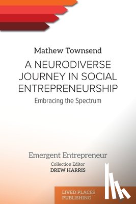 Townsend, Mathew - A Neurodiverse Journey in Social Entrepreneurship: Embracing the Spectrum